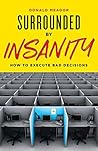 Surrounded by Insanity: How to Execute Bad Decisions Surrounded by Insanity: How to Execute Bad Decisions