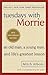 Tuesdays With Morrie: An old man, a young man, and life's greatest lesson