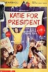 Katie for President (Katie, #2) Katie for President (Katie, #2)