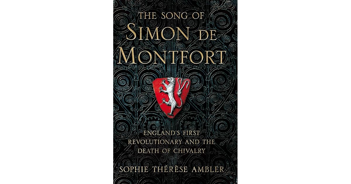 The Song of Simon de Montfort: England's First Revolutionary and the ...