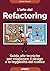 L'arte del Refactoring: Guida alle tecniche per migliorare il design e la leggibilità del codice (Italian Edition)
