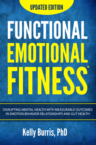 Functional Emotional Fitness: The Mechanism Measurement and Control of Emotion Behavior Relationships and Gut Health (ebook)
