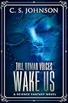 Till Human Voices Wake Us by C.S.  Johnson