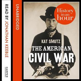 The American Civil War: History in an Hour: The History in an Hour Series