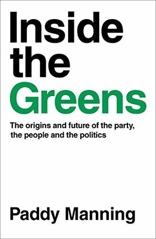 Inside the Greens: The Origins and Future of the Party, the People and the Politics (Kindle Edition)
