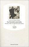 La brutale amicizia. Mussolini, Hitler e la caduta del fascismo italiano. Volume 1