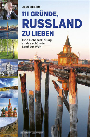 111 Gründe, Russland zu lieben: Eine Liebeserklärung an das schönste Land der Welt