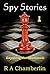 Spy Stories by R.A. Chamberlin