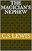 The Magician's Nephew by C.S. Lewis The Magician's Nephew by C.S. Lewis