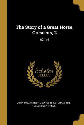 The Story of a Great Horse, Cresceus, 2: 02 1/4