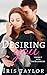 Desiring You: Faking It With The Billionaire (The Miller Brothers Series Book 1)