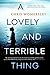 A Lovely and Terrible Thing