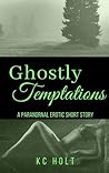 Ghostly Temptations by K.C. Holt