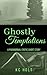 Ghostly Temptations: A Paranormal Erotic Short Story