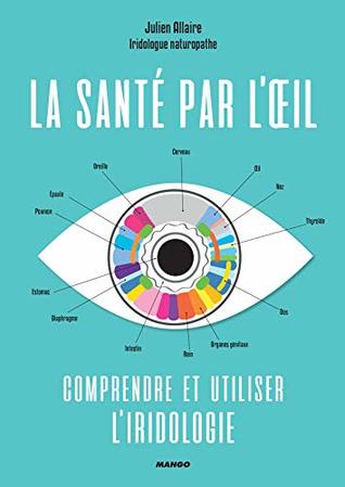 La santé par l'œil: Comprendre et utiliser l'iridologie (LE BIEN-ETRE AU) (French Edition)