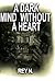 A Dark Mind Without A Heart by Rey N.