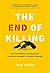 The End of Killing: How Our Newest Technologies Can Solve Humanity’s Oldest Problem