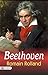 Beethoven: Anguish and Triumph: A Biographical Journey into the Life of a Musical Genius by Romain Rolland