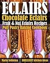 Eclairs: Chocolate Eclairs, Fruit & Nut Eclairs Recipes. Puff Pastry Baking Cookbook