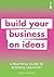 A Practical Guide to Business Creativity: Build your business on ideas (Practical Guide Series)