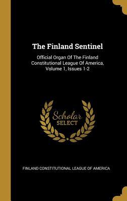 The Finland Sentinel: Official Organ Of The Finland Constitutional League Of America, Volume 1, Issues 1-2