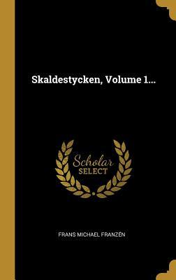 Skaldestycken, Volume 1...