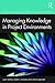 Managing Knowledge in Project Environments by Judy Payne