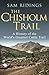 The Chisholm Trail: A History of the World's Greatest Cattle Trail