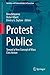Protest Publics: Toward a New Concept of Mass Civic Action (Societies and Political Orders in Transition)