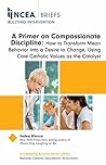 NCEA Brief: A Primer on Compassionate Discipline: How to Transform Mean Behavior into a Desire to Change, Using Core Catholic Values as the Catalyst