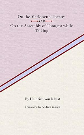 On the Marionette Theatre and On the Assembly of Thought while Talking (Kindle Edition)