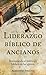 Liderazgo bíblico de ancianos by Alexander Strauch Liderazgo bíblico de ancianos by Alexander Strauch