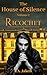 Ricochet (The House of Silence #2)