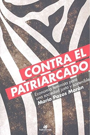 Contra el patriarcado. Economía feminista para una sociedad justa y sostenible (Paperback)