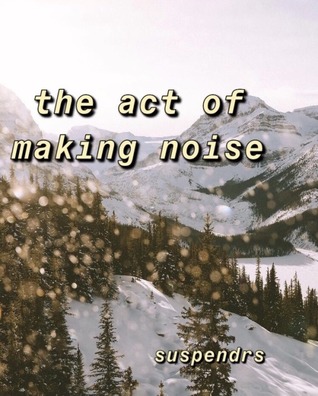 The Act of Making Noise