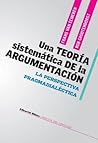 UNA TEORIA SISTEMATICA DE LA ARGUMENTACION (Spanish Edition)