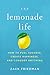 The Lemonade Life: How to Fuel Success, Create Happiness, and Conquer Anything