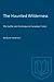 The Haunted Wilderness: The Gothic and Grotesque in Canadian Fiction (Heritage)