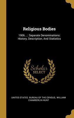 Religious Bodies: 1906 ...: Separate Denominations: History, Description, And Statistics