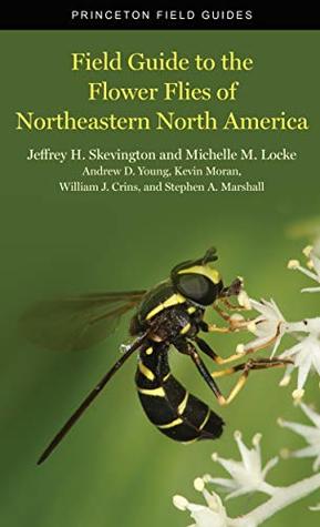Field Guide to the Flower Flies of Northeastern North America (Princeton Field Guides Book 118)