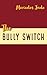 The Bully Switch