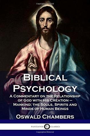 Biblical Psychology: A Commentary on the Relationship of God with His Creation – Mankind; the Souls, Spirits and Minds of Human Beings