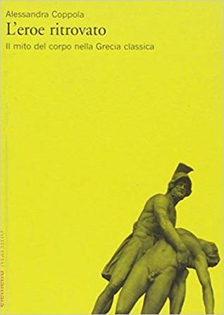 L'eroe ritrovato: Il mito del corpo nella Grecia classica
