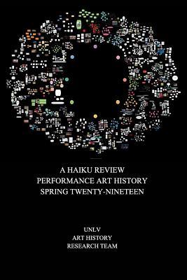 A Haiku Review Performance Art History Spring Twenty-Nineteen: A Haiku Review