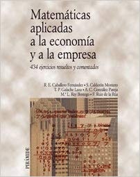 Matemáticas aplicadas a la economía y a la empresa: 434 ejercicios resueltos y comentados (Economia Y Empresa / Economy and Business) (Spanish Edition)