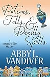 Potions, Tells, & Deadly Spells by Abby L. Vandiver