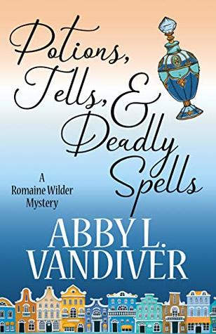 Potions, Tells, & Deadly Spells (Romaine Wilder #3)
