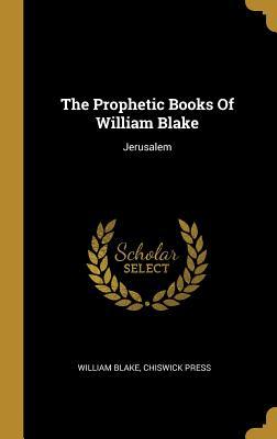 The Prophetic Books Of William Blake: Jerusalem