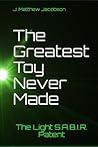 The Greatest Toy Never Made by J Matthew Jacobson