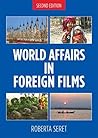 World Affairs in Foreign Films, 2nd edition by Roberta Seret World Affairs in Foreign Films, 2nd edition by Roberta Seret
